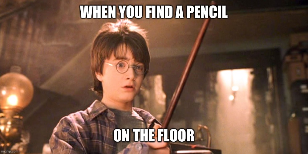 Finds a pencil *holy music* | WHEN YOU FIND A PENCIL; ON THE FLOOR | made w/ Imgflip meme maker