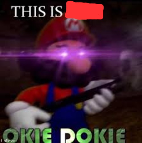 This is okie dokie | image tagged in this is okie dokie | made w/ Imgflip meme maker