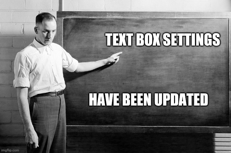 Chalkboard | TEXT BOX SETTINGS HAVE BEEN UPDATED | image tagged in chalkboard | made w/ Imgflip meme maker