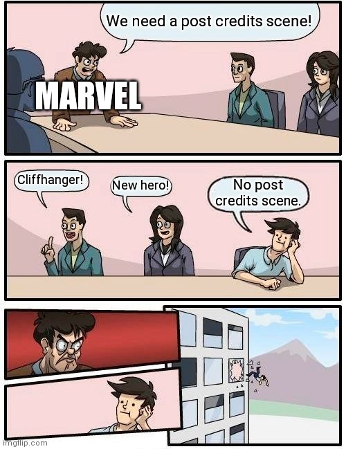 Marvel marketing team | We need a post credits scene! MARVEL; Cliffhanger! New hero! No post credits scene. | image tagged in memes,boardroom meeting suggestion | made w/ Imgflip meme maker