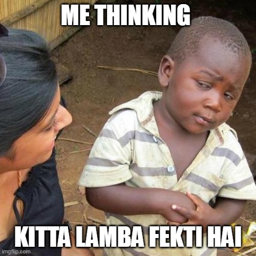 Third World Skeptical Kid Meme | ME THINKING; KITTA LAMBA FEKTI HAI | image tagged in memes,third world skeptical kid | made w/ Imgflip meme maker