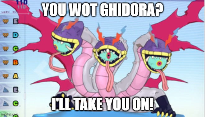 YOU WOT GHIDORA? I'LL TAKE YOU ON! | made w/ Imgflip meme maker