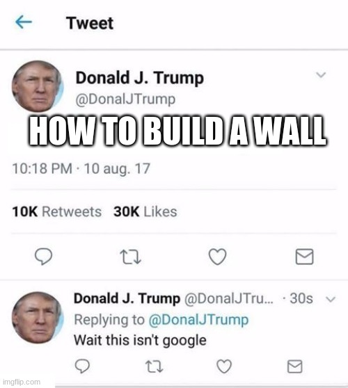 Trump Twitter | HOW TO BUILD A WALL | image tagged in trump twitter | made w/ Imgflip meme maker