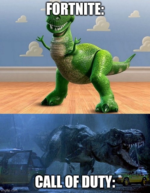 Jurassic Park Toy Story T-Rex | FORTNITE:; CALL OF DUTY: | image tagged in jurassic park toy story t-rex | made w/ Imgflip meme maker