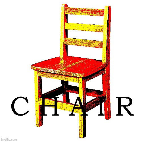 Chair | image tagged in chair | made w/ Imgflip meme maker