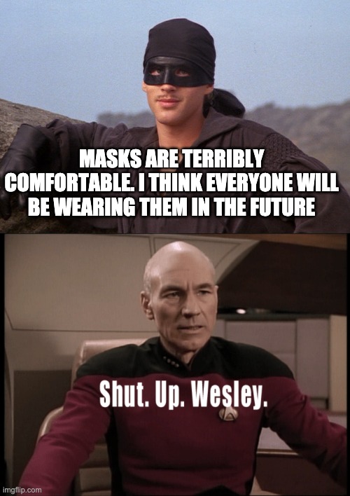 The Dread Prophet Roberts | MASKS ARE TERRIBLY COMFORTABLE. I THINK EVERYONE WILL BE WEARING THEM IN THE FUTURE | image tagged in picard | made w/ Imgflip meme maker