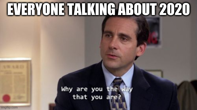 THE OFFICE | EVERYONE TALKING ABOUT 2020 | image tagged in the office | made w/ Imgflip meme maker