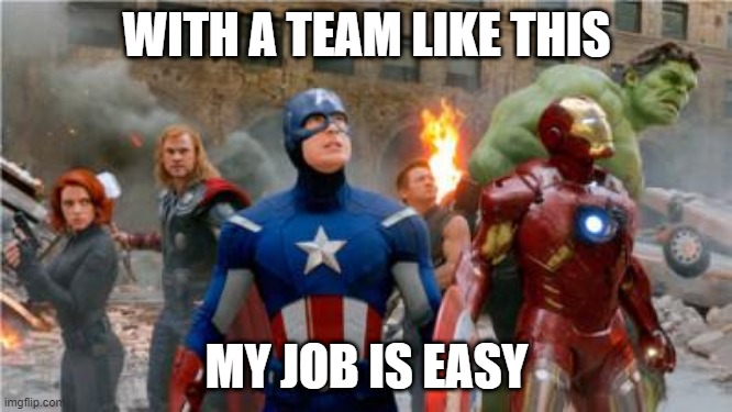 Work Team | WITH A TEAM LIKE THIS; MY JOB IS EASY | image tagged in avengers2012,work,teamwork | made w/ Imgflip meme maker