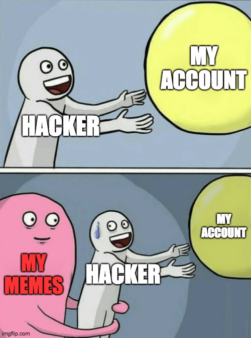 Running Away Balloon | MY ACCOUNT; HACKER; MY ACCOUNT; MY MEMES; HACKER | image tagged in memes,running away balloon | made w/ Imgflip meme maker