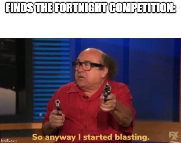 Pub-G  Kids | FINDS THE FORTNIGHT COMPETITION: | image tagged in so anyway i started blasting | made w/ Imgflip meme maker