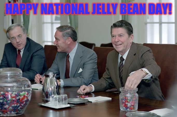 National Jelly Bean Day | HAPPY NATIONAL JELLY BEAN DAY! | image tagged in reagan jelly beans | made w/ Imgflip meme maker