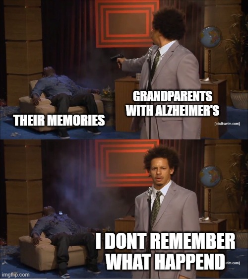 wha hapend | GRANDPARENTS WITH ALZHEIMER'S; THEIR MEMORIES; I DONT REMEMBER WHAT HAPPEND | image tagged in alzheimer,grandparents | made w/ Imgflip meme maker