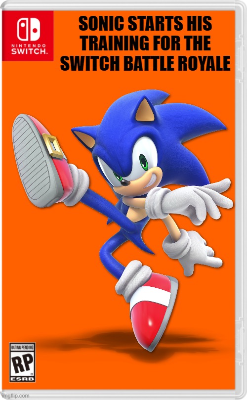 Sonic starts his training! | SONIC STARTS HIS TRAINING FOR THE SWITCH BATTLE ROYALE | image tagged in nintendo switch,battle royale,sonic the hedgehog | made w/ Imgflip meme maker