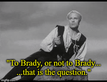 "To Brady, or not to Brady...
...that is the question." | image tagged in gifs | made w/ Imgflip video-to-gif maker