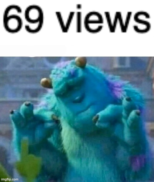 69 | image tagged in pleased sulley | made w/ Imgflip meme maker