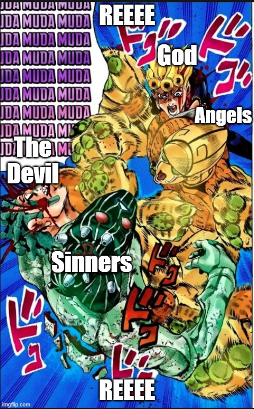Seven Page Deviled | REEEE; God; Angels; The Devil; Sinners; REEEE | image tagged in seven page muda | made w/ Imgflip meme maker