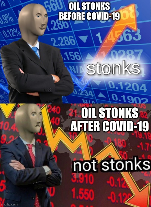 oil go down ;( | OIL STONKS BEFORE COVID-19; OIL STONKS AFTER COVID-19 | image tagged in stonks not stonks | made w/ Imgflip meme maker