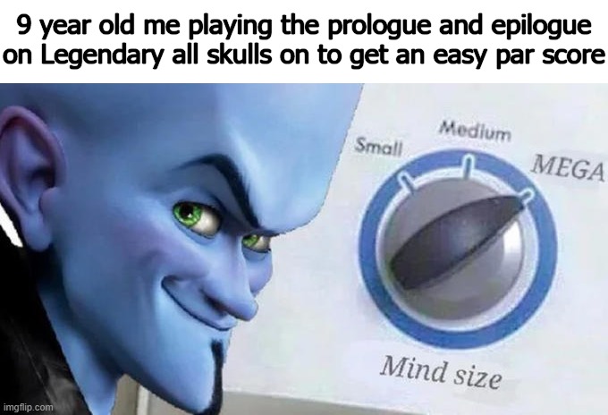 Mega Mind Size | 9 year old me playing the prologue and epilogue on Legendary all skulls on to get an easy par score | image tagged in mega mind size,halo | made w/ Imgflip meme maker