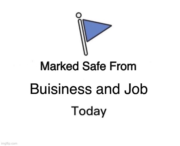 Marked Safe From Meme | Business and Job | image tagged in memes,marked safe from | made w/ Imgflip meme maker
