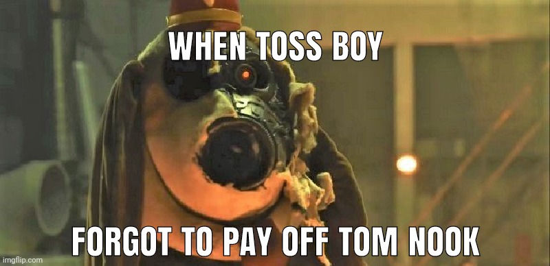 TOSS not FORGOT about his house payment | image tagged in by kade sopko | made w/ Imgflip meme maker