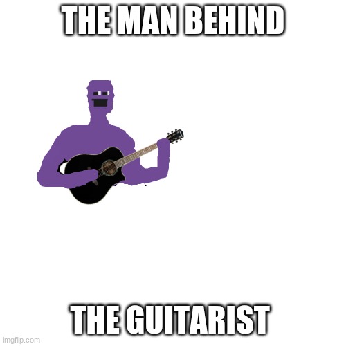 the man behind the | THE MAN BEHIND; THE GUITARIST | image tagged in the man behind the slaughter | made w/ Imgflip meme maker