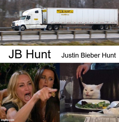Woman Yelling At Cat | JB Hunt; Justin Bieber Hunt | image tagged in memes,woman yelling at cat | made w/ Imgflip meme maker