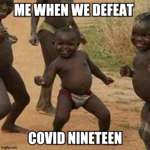 dance | ME WHEN WE DEFEAT; COVID NINETEEN | image tagged in memes,third world success kid | made w/ Imgflip meme maker