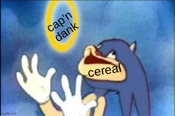 Sonic derp | cap'n
dank cereal | image tagged in sonic derp | made w/ Imgflip meme maker