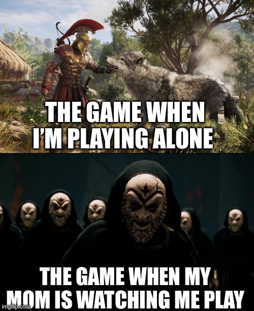 THE GAME WHEN I’M PLAYING ALONE; THE GAME WHEN MY MOM IS WATCHING ME PLAY | image tagged in assassins creed,gaming | made w/ Imgflip meme maker