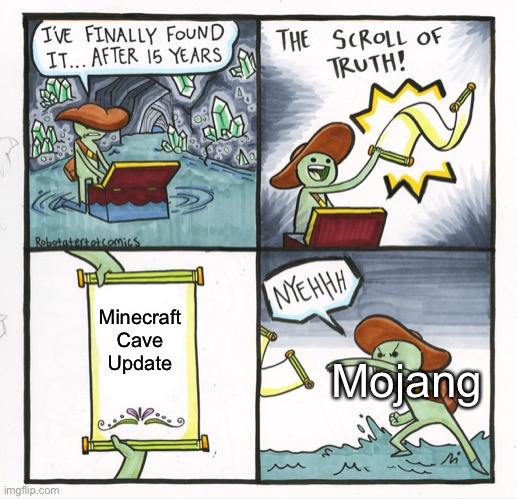 The Scroll Of Truth Meme | Minecraft Cave Update; Mojang | image tagged in memes,the scroll of truth | made w/ Imgflip meme maker