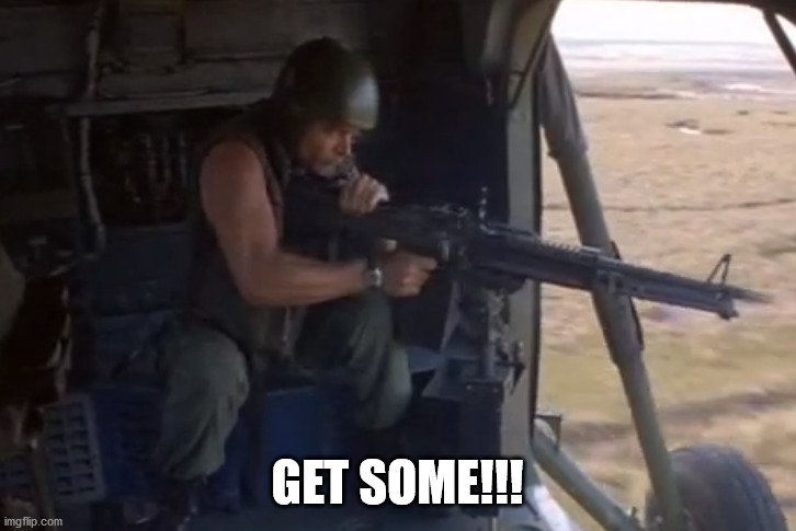 GET SOME | GET SOME!!! | image tagged in full metal jacket | made w/ Imgflip meme maker