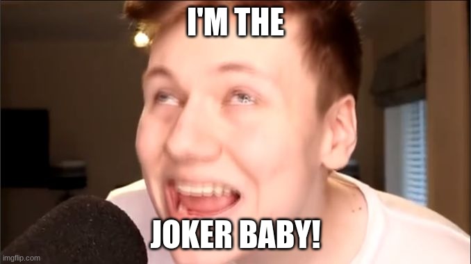 inasnity |  I'M THE; JOKER BABY! | image tagged in memes pyrocynical | made w/ Imgflip meme maker