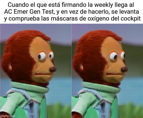 Awkward weekly | Cuando el que está firmando la weekly llega al 
AC Emer Gen Test, y en vez de hacerlo, se levanta
 y comprueba las máscaras de oxígeno del cockpit | image tagged in awkward monkey,tma,aircraft,maintenance | made w/ Imgflip meme maker