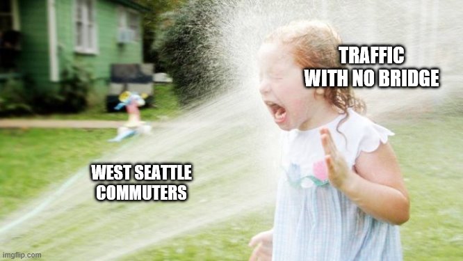 TRAFFIC WITH NO BRIDGE; WEST SEATTLE COMMUTERS | made w/ Imgflip meme maker