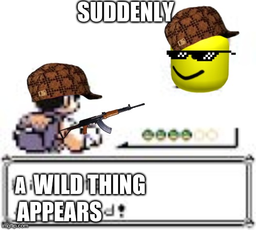 Wait, what the fuck is this thing | SUDDENLY; A; WILD THING; APPEARS | image tagged in suddenly a wild _ appears,oof,wtf,excuse me what the fuck,memes,funny | made w/ Imgflip meme maker