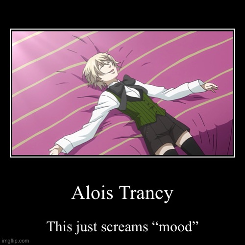 Alois is a mood | image tagged in funny,demotivationals | made w/ Imgflip demotivational maker