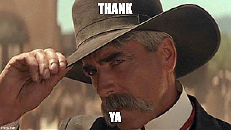 Thank you ma'am | THANK YA | image tagged in thank you ma'am | made w/ Imgflip meme maker