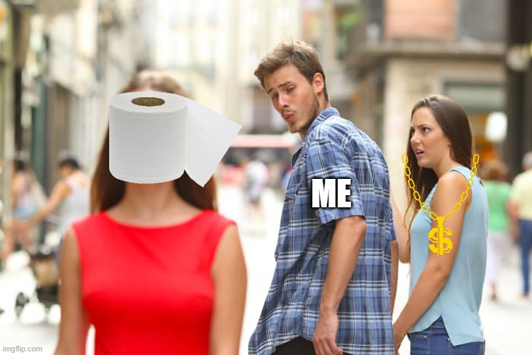 At the store. | ME | image tagged in memes,distracted boyfriend | made w/ Imgflip meme maker