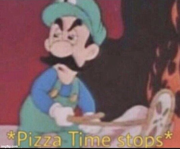 *pizza time stops* | image tagged in pizza time stops | made w/ Imgflip meme maker