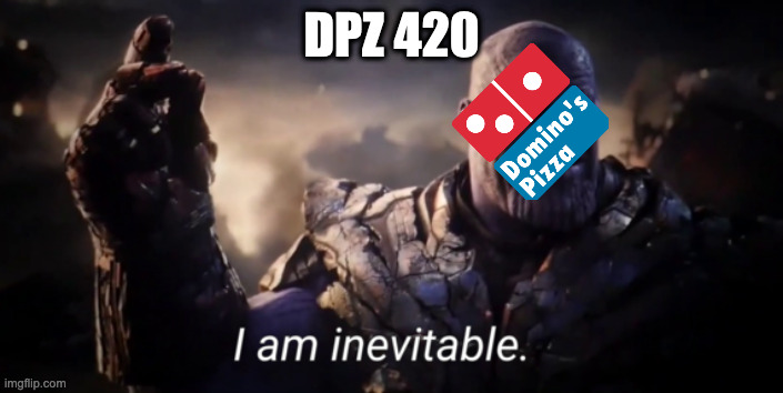 I am inevitable | DPZ 420 | image tagged in i am inevitable,wallstreetbets | made w/ Imgflip meme maker