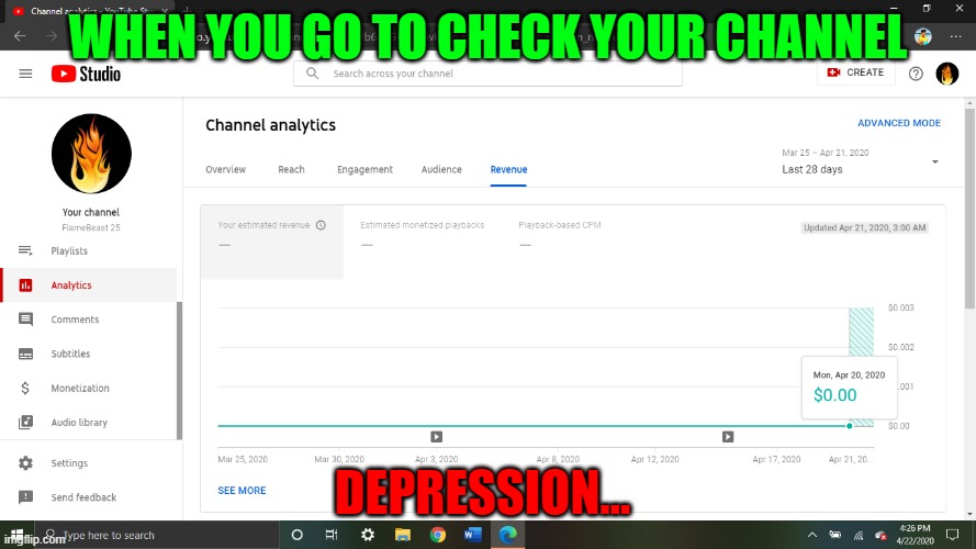 YT Channels Be Like | WHEN YOU GO TO CHECK YOUR CHANNEL; DEPRESSION... | image tagged in youtube,youtuber,sad,depression,oof,mad | made w/ Imgflip meme maker