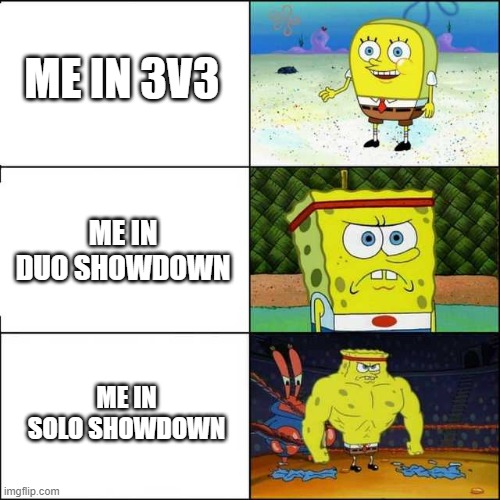 Why am I always the bad random? |  ME IN 3V3; ME IN DUO SHOWDOWN; ME IN SOLO SHOWDOWN | image tagged in spongebob strong,brawl stars,gaming,memes,funny | made w/ Imgflip meme maker