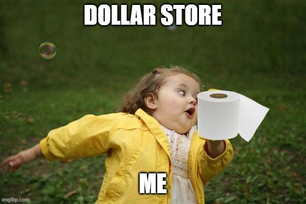 Stealing at the store. | DOLLAR STORE; ME | image tagged in girl running | made w/ Imgflip meme maker