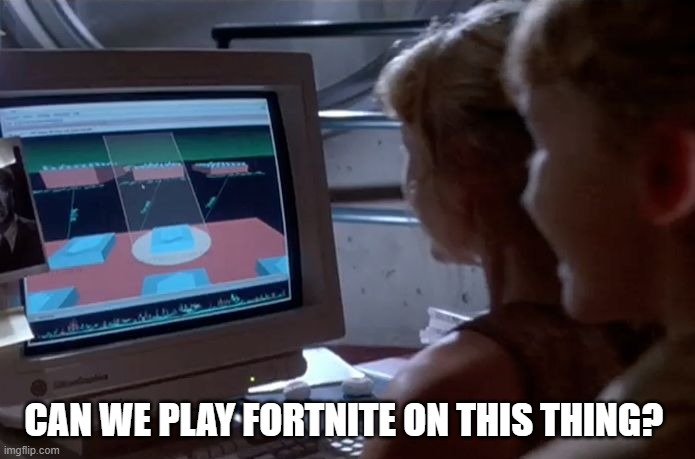 Jurassic Park Unix System | CAN WE PLAY FORTNITE ON THIS THING? | image tagged in jurassic park unix system | made w/ Imgflip meme maker