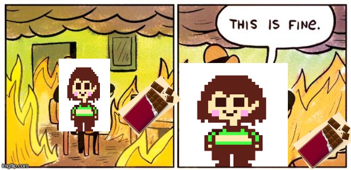chara and her chocolate | image tagged in memes,this is fine | made w/ Imgflip meme maker