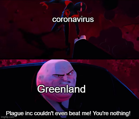 coronavirus; Greenland; Plague inc couldn't even beat me! You're nothing! | image tagged in memes,spiderman,coronavirus,covid-19,plague inc,greenland | made w/ Imgflip meme maker
