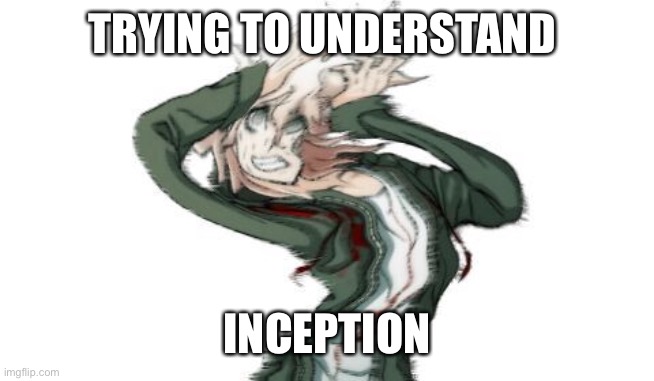 komaeda | TRYING TO UNDERSTAND; INCEPTION | image tagged in komaeda | made w/ Imgflip meme maker