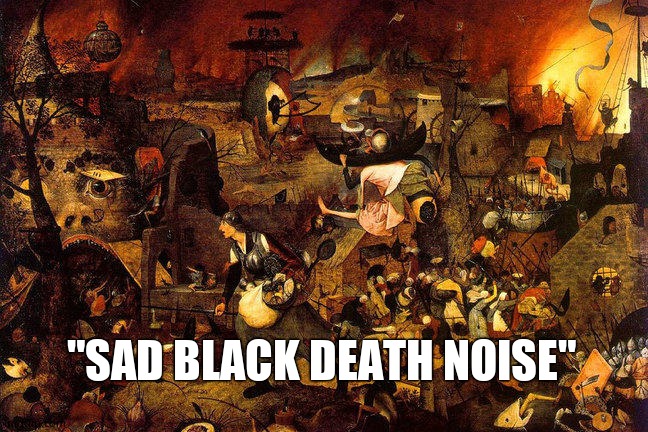 Black Death | "SAD BLACK DEATH NOISE" | image tagged in black death | made w/ Imgflip meme maker