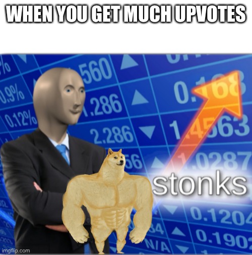 Stonks | WHEN YOU GET MUCH UPVOTES | image tagged in stonks | made w/ Imgflip meme maker