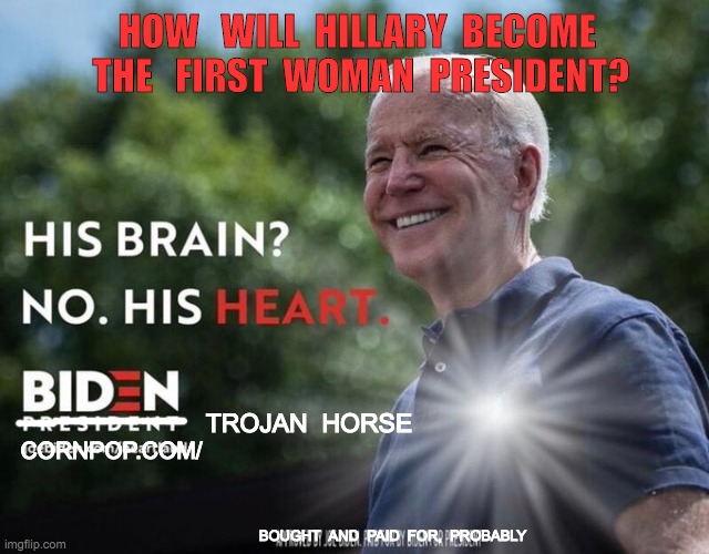 HOW   WILL  HILLARY  BECOME  THE   FIRST  WOMAN  PRESIDENT? TROJAN  HORSE; CORNPOP.COM/; BOUGHT  AND  PAID  FOR,  PROBABLY | made w/ Imgflip meme maker